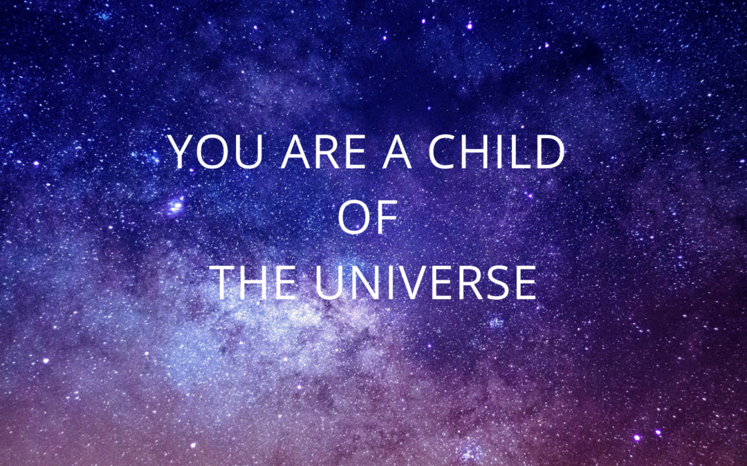 You are a child of the Universe