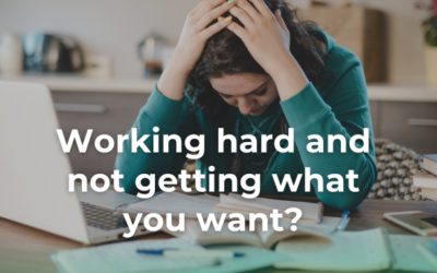 Are you working Hard but not getting what you want? Here’s why.